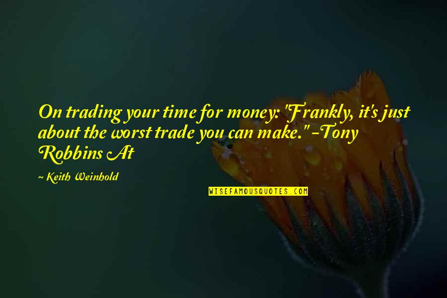 It's Your Time Quotes By Keith Weinhold: On trading your time for money: "Frankly, it's