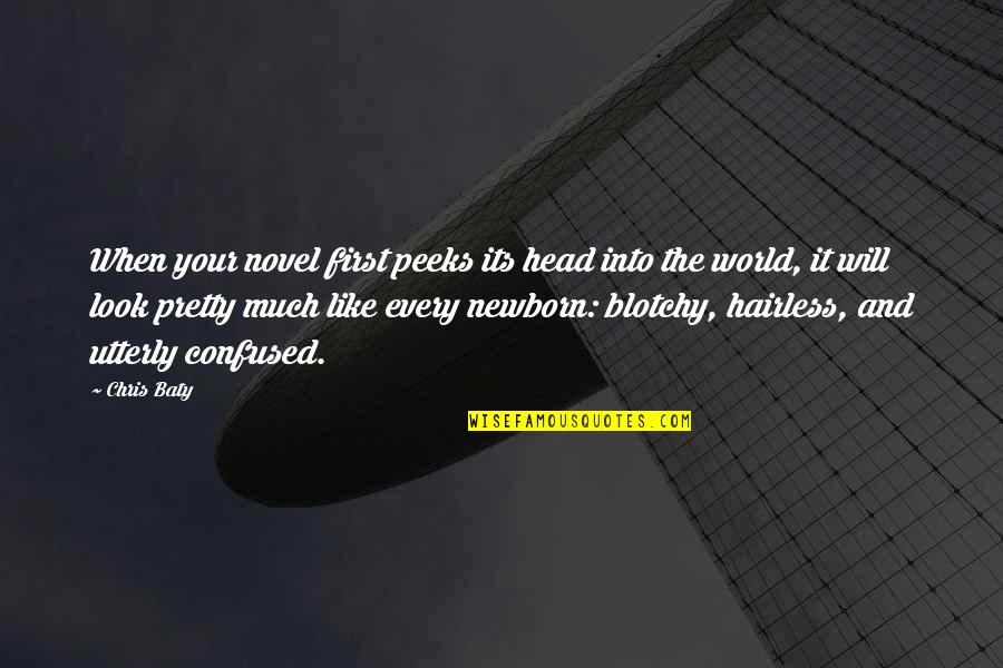 Its Your World Quotes By Chris Baty: When your novel first peeks its head into Its Your World Quotes By Chris Baty: When your novel first peeks its head into