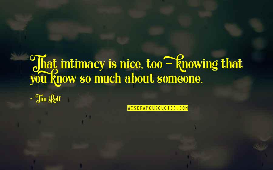 Itsara Bijoux Quotes By Tim Relf: That intimacy is nice, too - knowing that