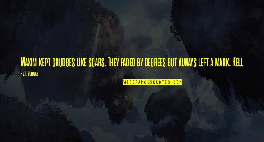 Itsara Bijoux Quotes By V.E Schwab: Maxim kept grudges like scars. They faded by