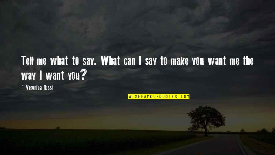 Itsb Quotes By Veronica Rossi: Tell me what to say. What can I