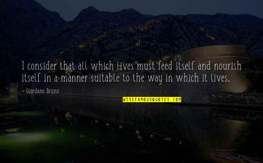 Itself It Quotes By Giordano Bruno: I consider that all which lives must feed