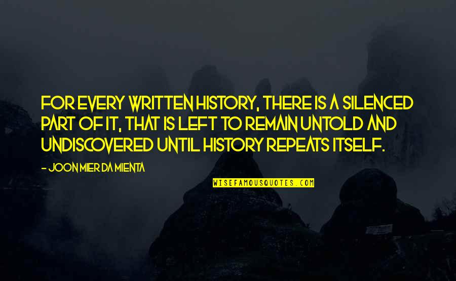 Itself It Quotes By Joon Mier Da Mienta: For every written history, there is a silenced