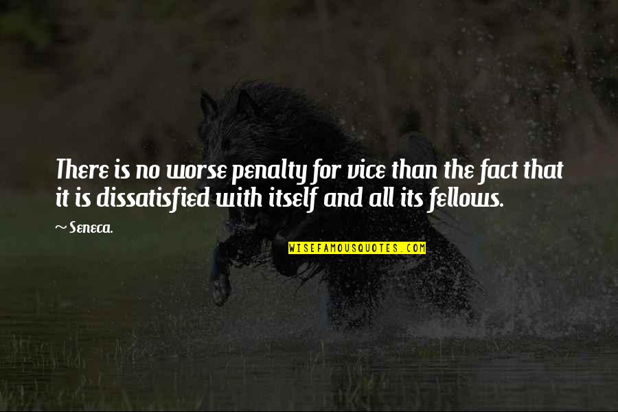 Itself It Quotes By Seneca.: There is no worse penalty for vice than