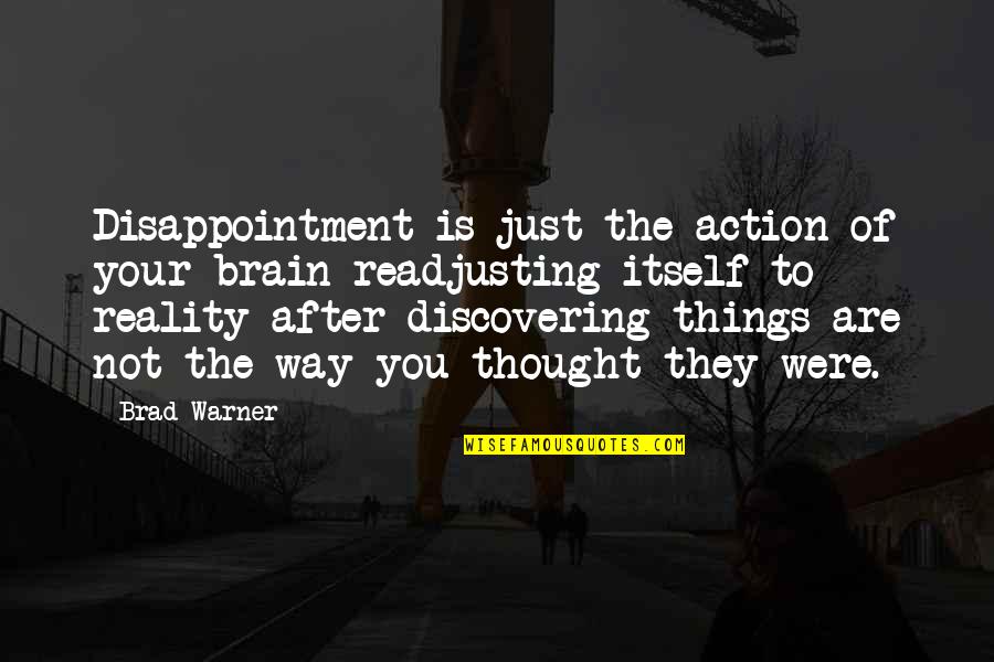 Itself Quotes By Brad Warner: Disappointment is just the action of your brain