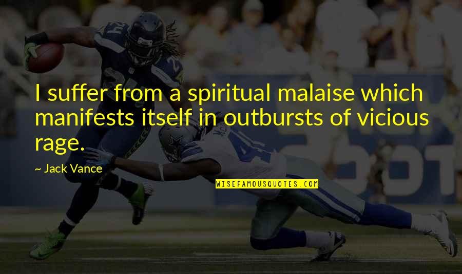 Itself Quotes By Jack Vance: I suffer from a spiritual malaise which manifests