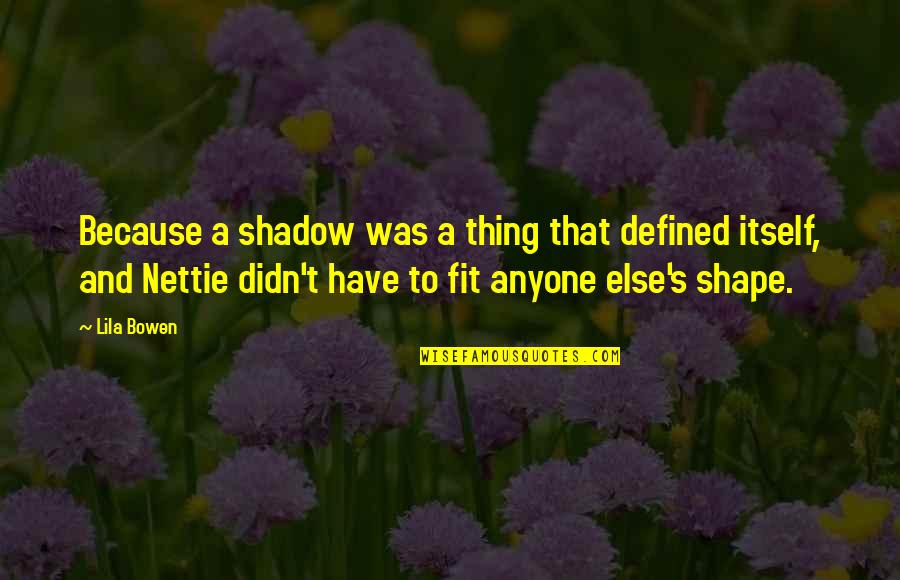 Itself's Quotes By Lila Bowen: Because a shadow was a thing that defined