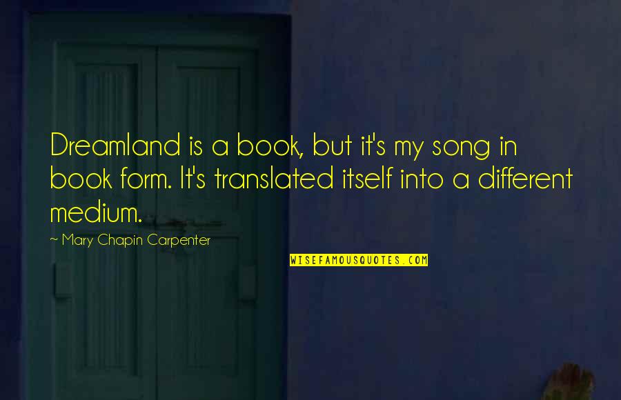 Itself's Quotes By Mary Chapin Carpenter: Dreamland is a book, but it's my song