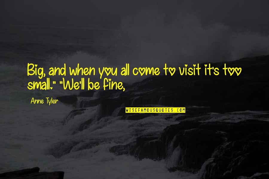 Itsemurha Miten Quotes By Anne Tyler: Big, and when you all come to visit