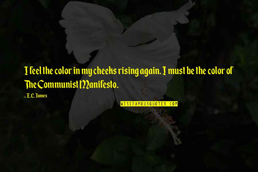 Itsen Isyysp Iv Quotes By E.L. James: I feel the color in my cheeks rising Itsen Isyysp Iv Quotes By E.L. James: I feel the color in my cheeks rising