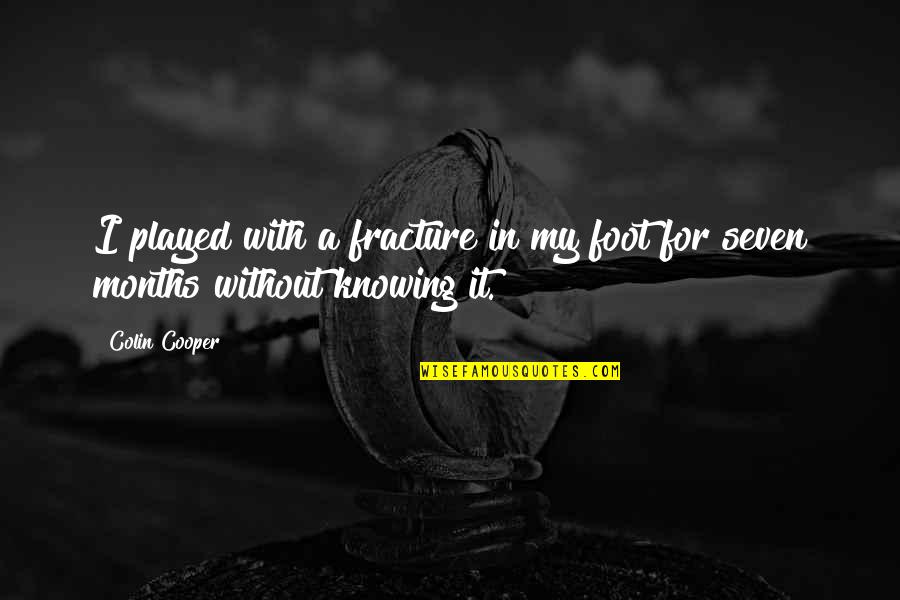 It'seven Quotes By Colin Cooper: I played with a fracture in my foot