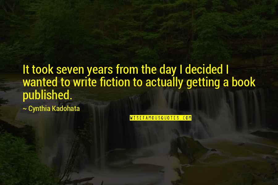 It'seven Quotes By Cynthia Kadohata: It took seven years from the day I It'seven Quotes By Cynthia Kadohata: It took seven years from the day I