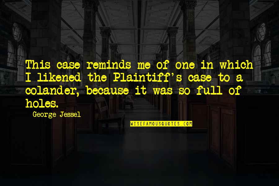 Itshe Business Quotes By George Jessel: This case reminds me of one in which Itshe Business Quotes By George Jessel: This case reminds me of one in which