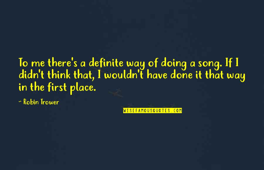 Itshe Business Quotes By Robin Trower: To me there's a definite way of doing Itshe Business Quotes By Robin Trower: To me there's a definite way of doing