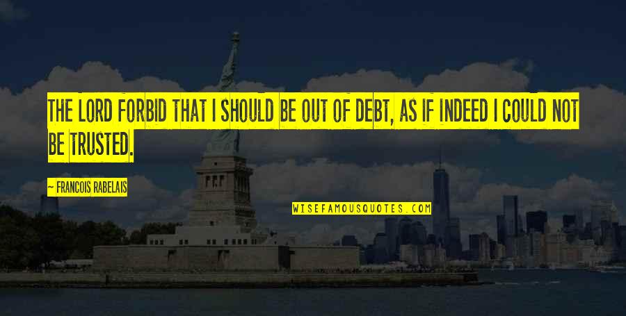 Itshernewyork Quotes By Francois Rabelais: The Lord forbid that I should be out Itshernewyork Quotes By Francois Rabelais: The Lord forbid that I should be out