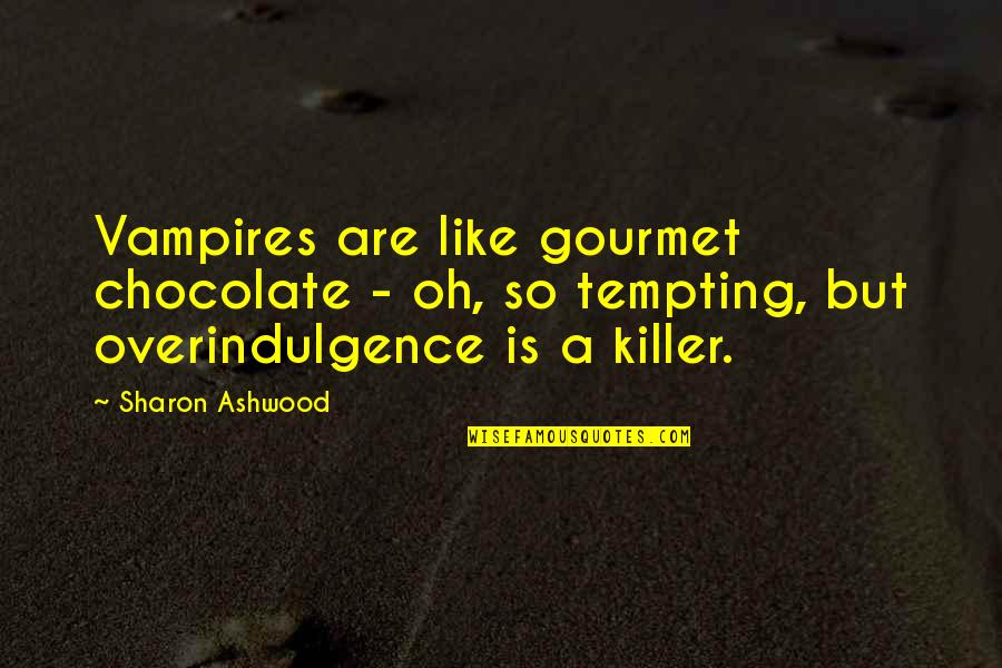Itskolaporblx Quotes By Sharon Ashwood: Vampires are like gourmet chocolate - oh, so