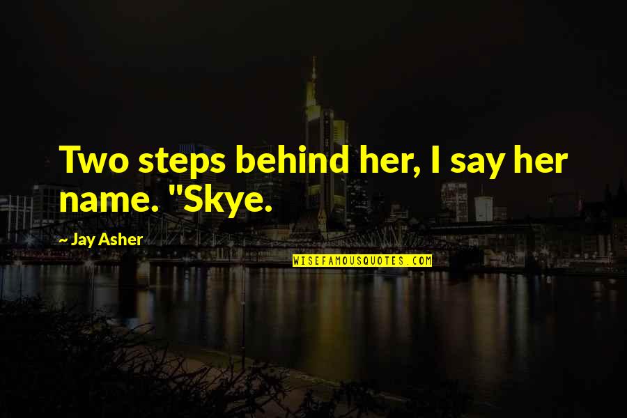 Itsmessiness Quotes By Jay Asher: Two steps behind her, I say her name.