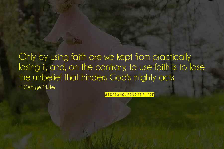 It'sokit'sokit'sokit'sok Quotes By George Muller: Only by using faith are we kept from It'sokit'sokit'sokit'sok Quotes By George Muller: Only by using faith are we kept from