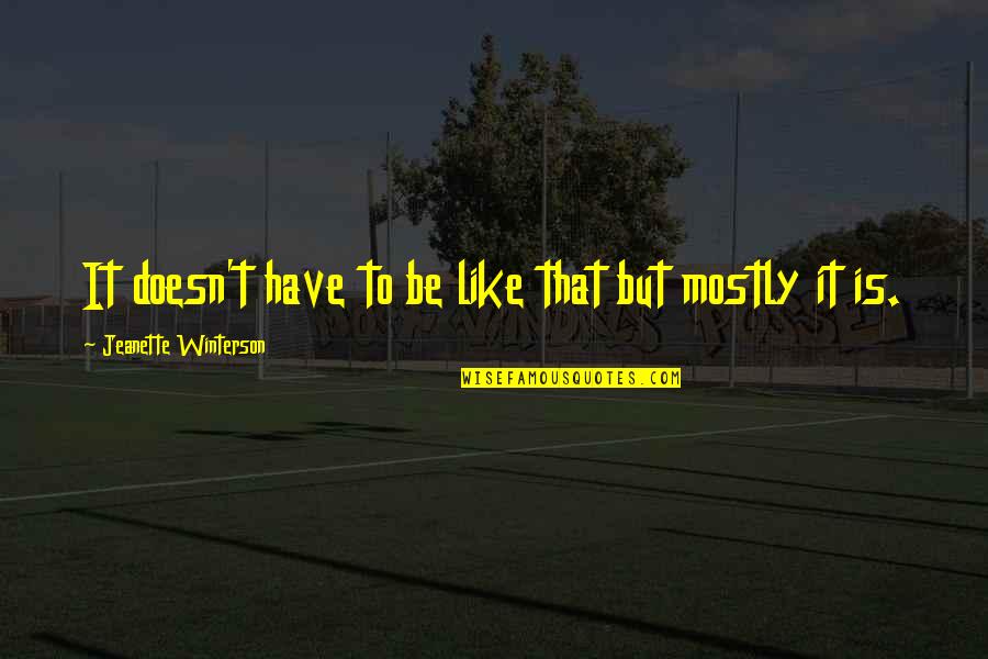 It'sokit'sokit'sokit'sok Quotes By Jeanette Winterson: It doesn't have to be like that but It'sokit'sokit'sokit'sok Quotes By Jeanette Winterson: It doesn't have to be like that but