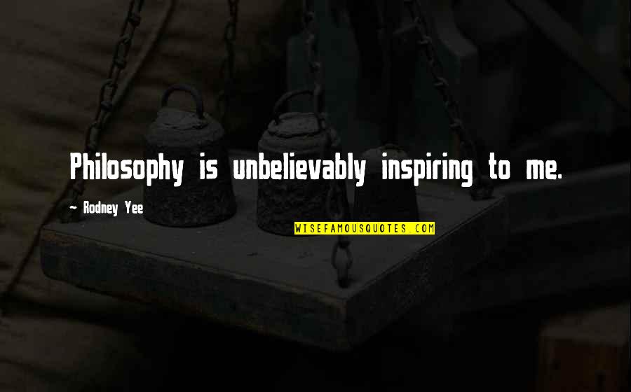 Itson Cia Quotes By Rodney Yee: Philosophy is unbelievably inspiring to me. Itson Cia Quotes By Rodney Yee: Philosophy is unbelievably inspiring to me.