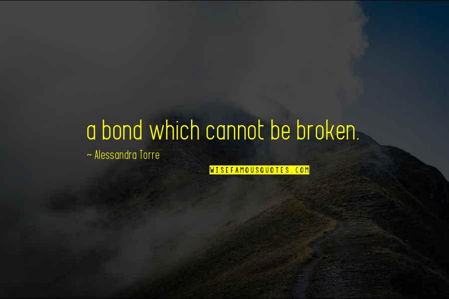 Itsown Quotes By Alessandra Torre: a bond which cannot be broken.