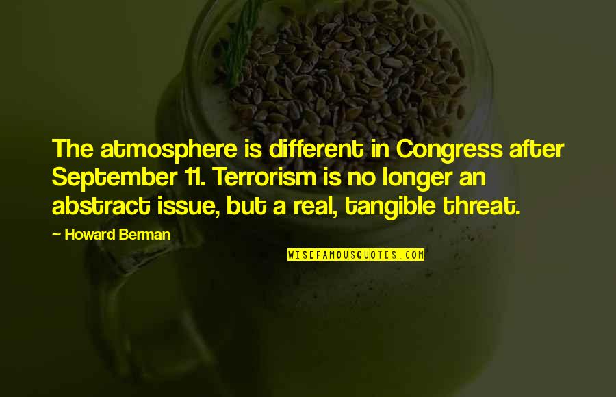 Itsown Quotes By Howard Berman: The atmosphere is different in Congress after September Itsown Quotes By Howard Berman: The atmosphere is different in Congress after September
