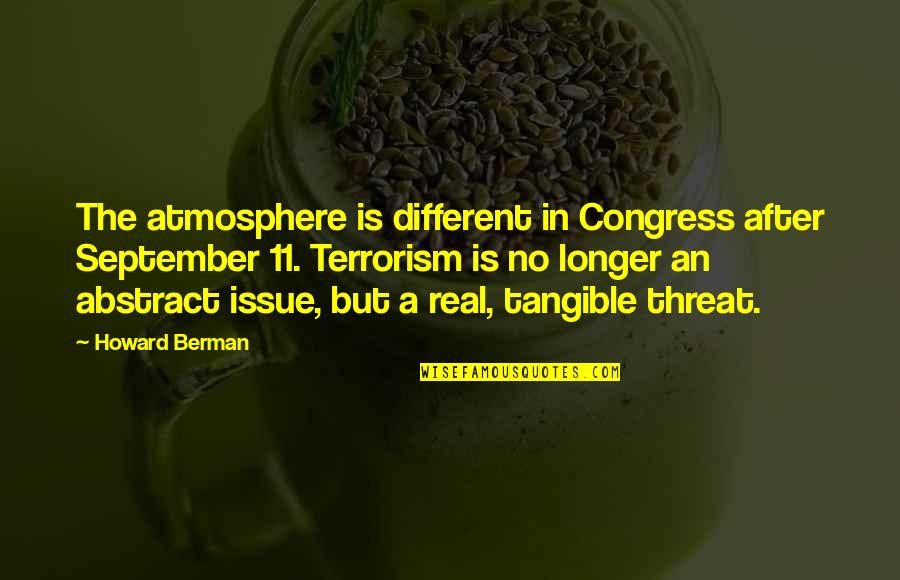 Itsown Quotes By Howard Berman: The atmosphere is different in Congress after September