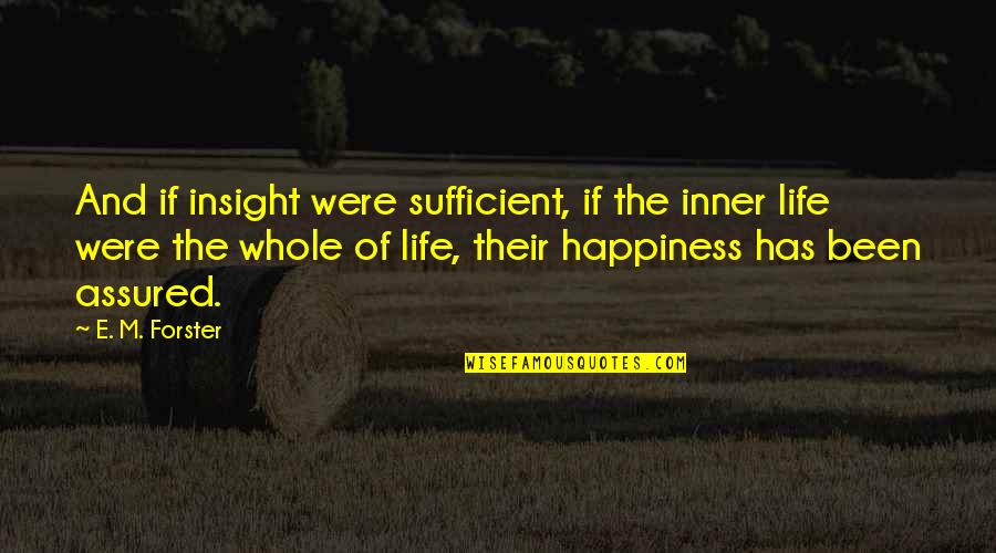 Itssolai Quotes By E. M. Forster: And if insight were sufficient, if the inner