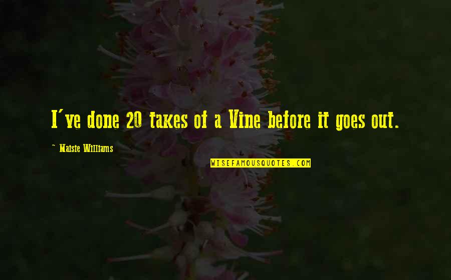 Itssophiealbert Quotes By Maisie Williams: I've done 20 takes of a Vine before Itssophiealbert Quotes By Maisie Williams: I've done 20 takes of a Vine before