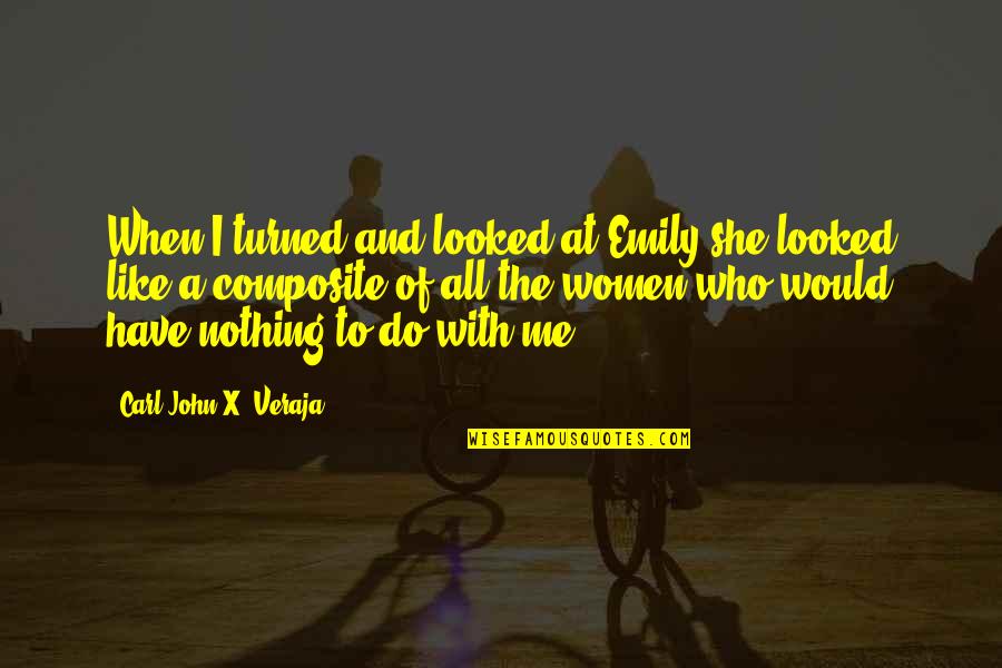 Itstoriross Quotes By Carl-John X. Veraja: When I turned and looked at Emily she Itstoriross Quotes By Carl-John X. Veraja: When I turned and looked at Emily she