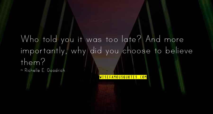 Itsuka Bnha Quotes By Richelle E. Goodrich: Who told you it was too late? And