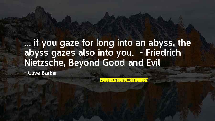 Itsukaichi Hiroshima Quotes By Clive Barker: ... if you gaze for long into an