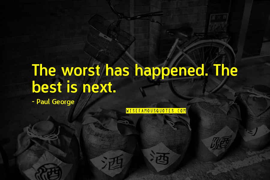 Itsukaichi Hiroshima Quotes By Paul George: The worst has happened. The best is next.