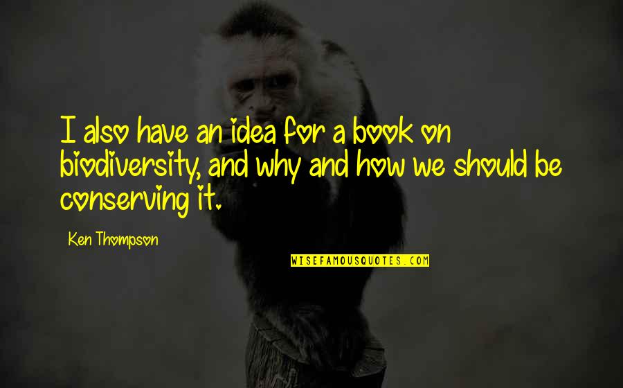 Itsuko Ceramics Quotes By Ken Thompson: I also have an idea for a book