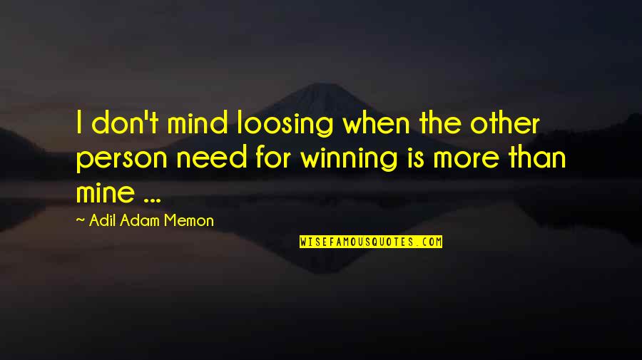 Itsuko Hasegawa Quotes By Adil Adam Memon: I don't mind loosing when the other person