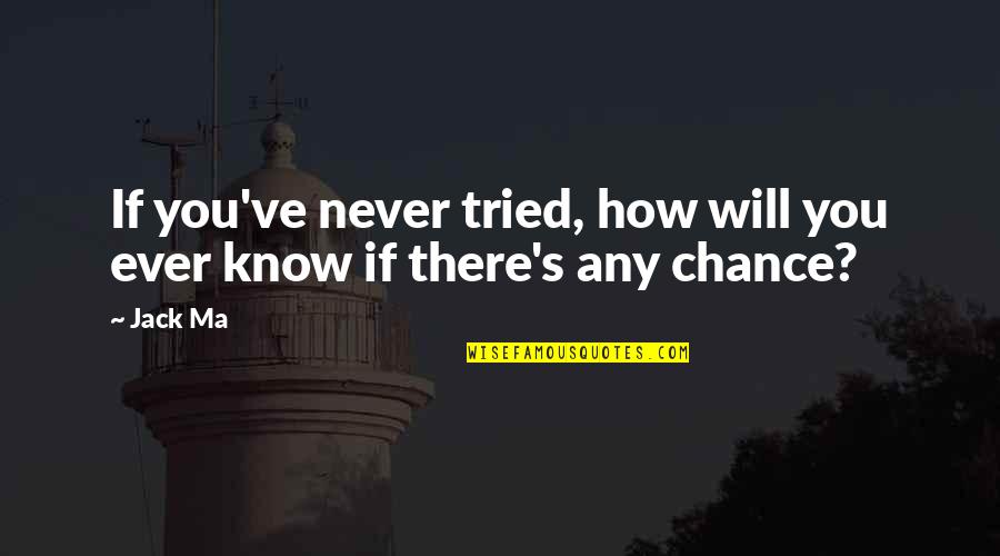 Itsuko Hasegawa Quotes By Jack Ma: If you've never tried, how will you ever
