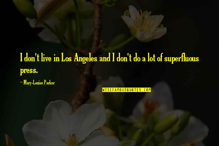 Itsuko Hasegawa Quotes By Mary-Louise Parker: I don't live in Los Angeles and I Itsuko Hasegawa Quotes By Mary-Louise Parker: I don't live in Los Angeles and I