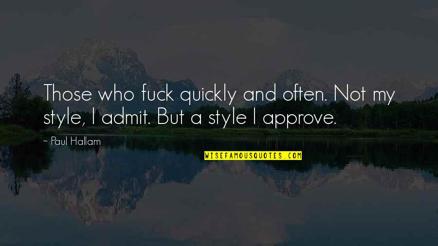 Itsumi Osawa Quotes By Paul Hallam: Those who fuck quickly and often. Not my