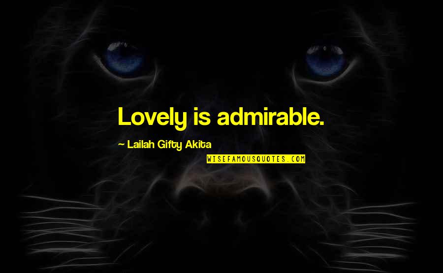 Itsuo Yugi Quotes By Lailah Gifty Akita: Lovely is admirable.