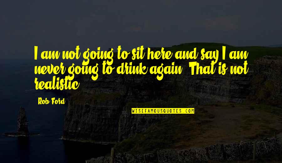 Itsuroku Quotes By Rob Ford: I am not going to sit here and Itsuroku Quotes By Rob Ford: I am not going to sit here and