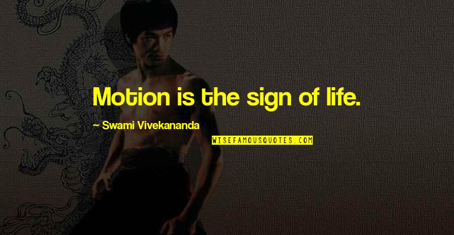 Itsuroku Quotes By Swami Vivekananda: Motion is the sign of life. Itsuroku Quotes By Swami Vivekananda: Motion is the sign of life.