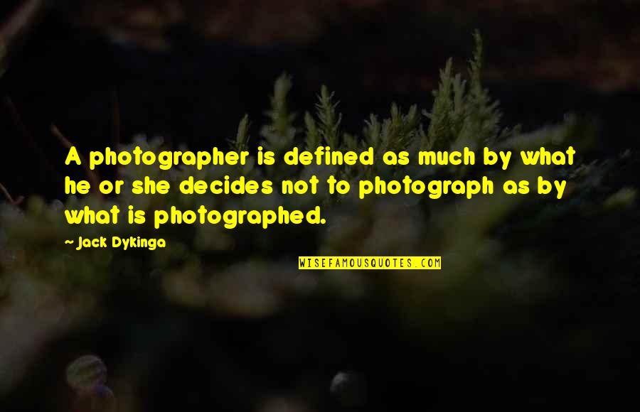 Ittenbach Capital Quotes By Jack Dykinga: A photographer is defined as much by what