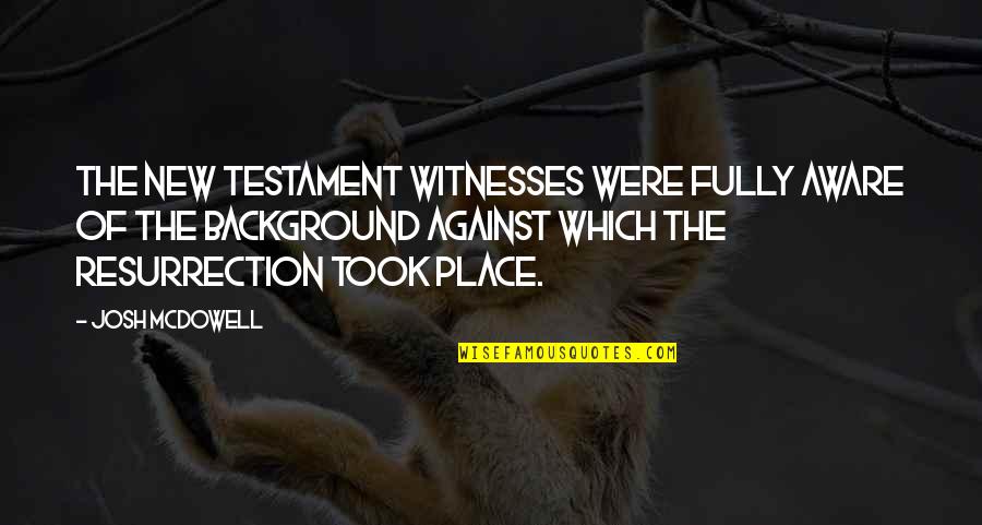 Ittenbach Capital Quotes By Josh McDowell: The New Testament witnesses were fully aware of