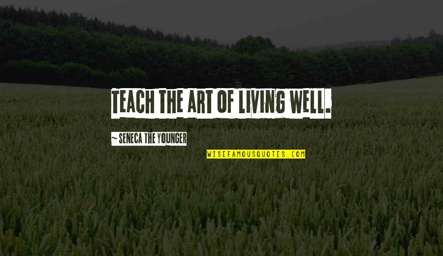 Itthon Vagy Quotes By Seneca The Younger: Teach the art of living well. Itthon Vagy Quotes By Seneca The Younger: Teach the art of living well.