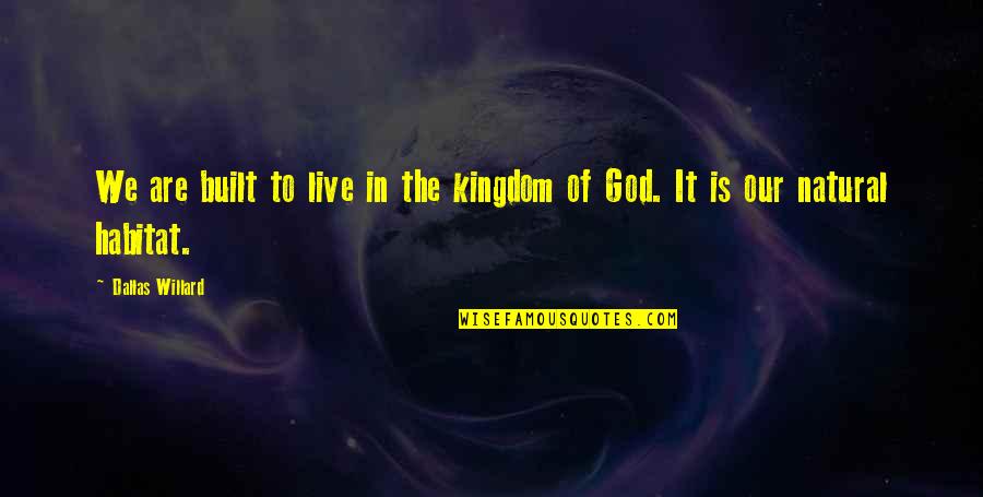Ittihad Airline Quotes By Dallas Willard: We are built to live in the kingdom
