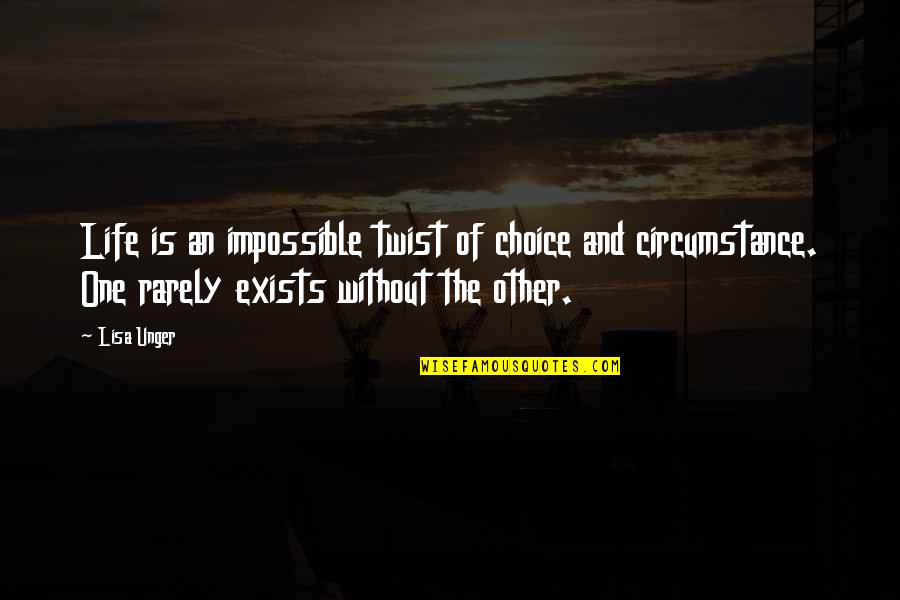 Ittiveness Quotes By Lisa Unger: Life is an impossible twist of choice and