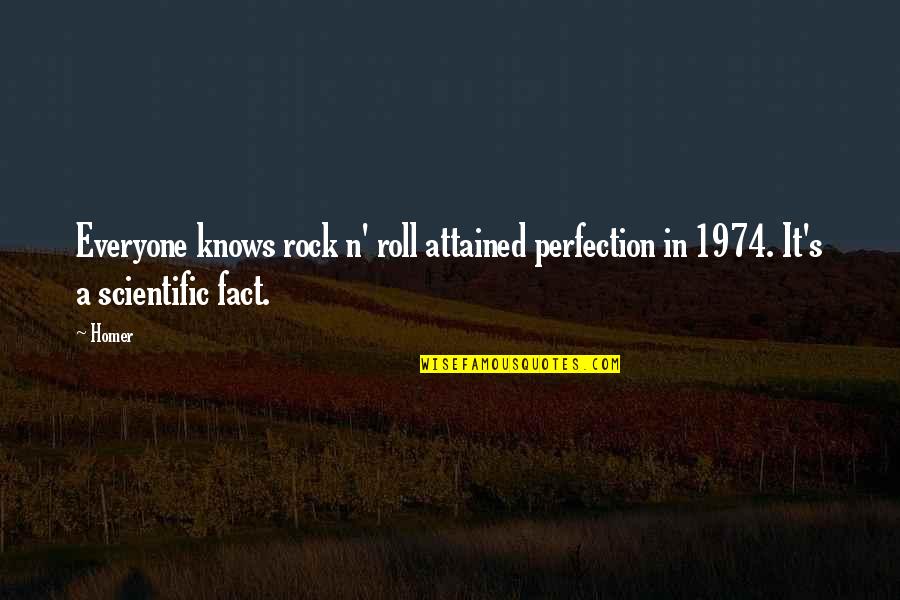 It'ud Quotes By Homer: Everyone knows rock n' roll attained perfection in