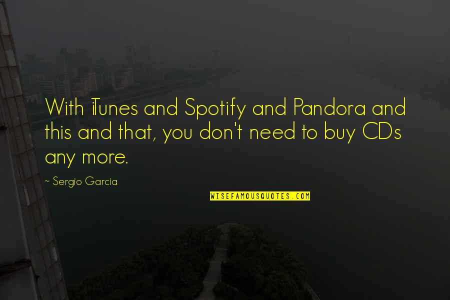 Itunes Quotes By Sergio Garcia: With iTunes and Spotify and Pandora and this