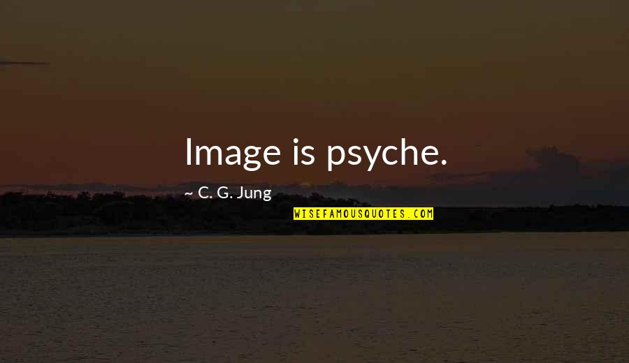 Itup Quotes By C. G. Jung: Image is psyche.