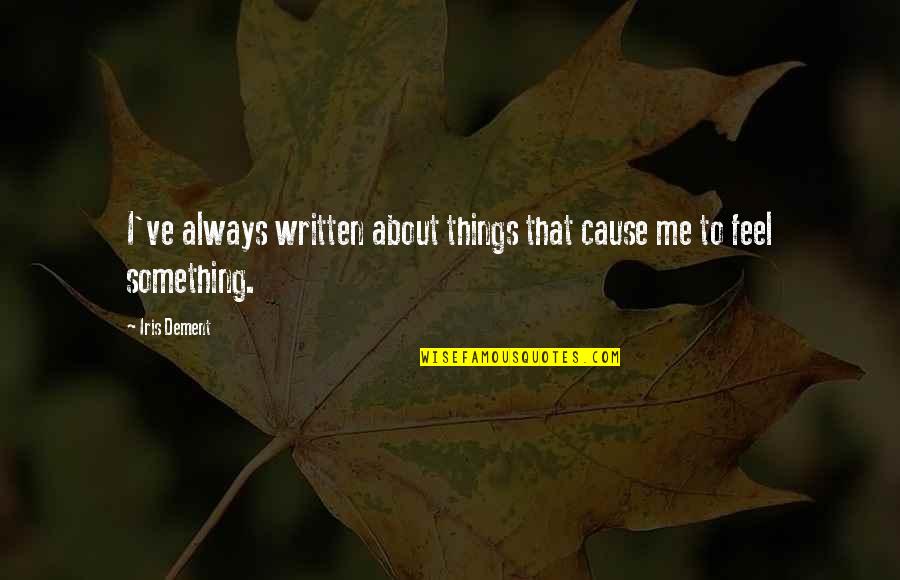 Ituran Quotes By Iris Dement: I've always written about things that cause me
